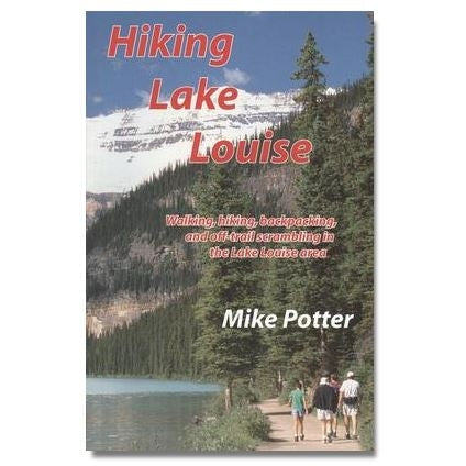 Hiking Lake Louise: Walking, Hiking, Backpacking, and Off-Trail Scrambing in the Lake Louise Area