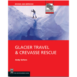 Glacier Travel & Crevasse Rescue: 2nd Edition by Andy Selters