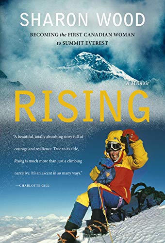 Rising: Becoming the First Canadian Woman to Summit Everest, A Memoir by Sharon Wood