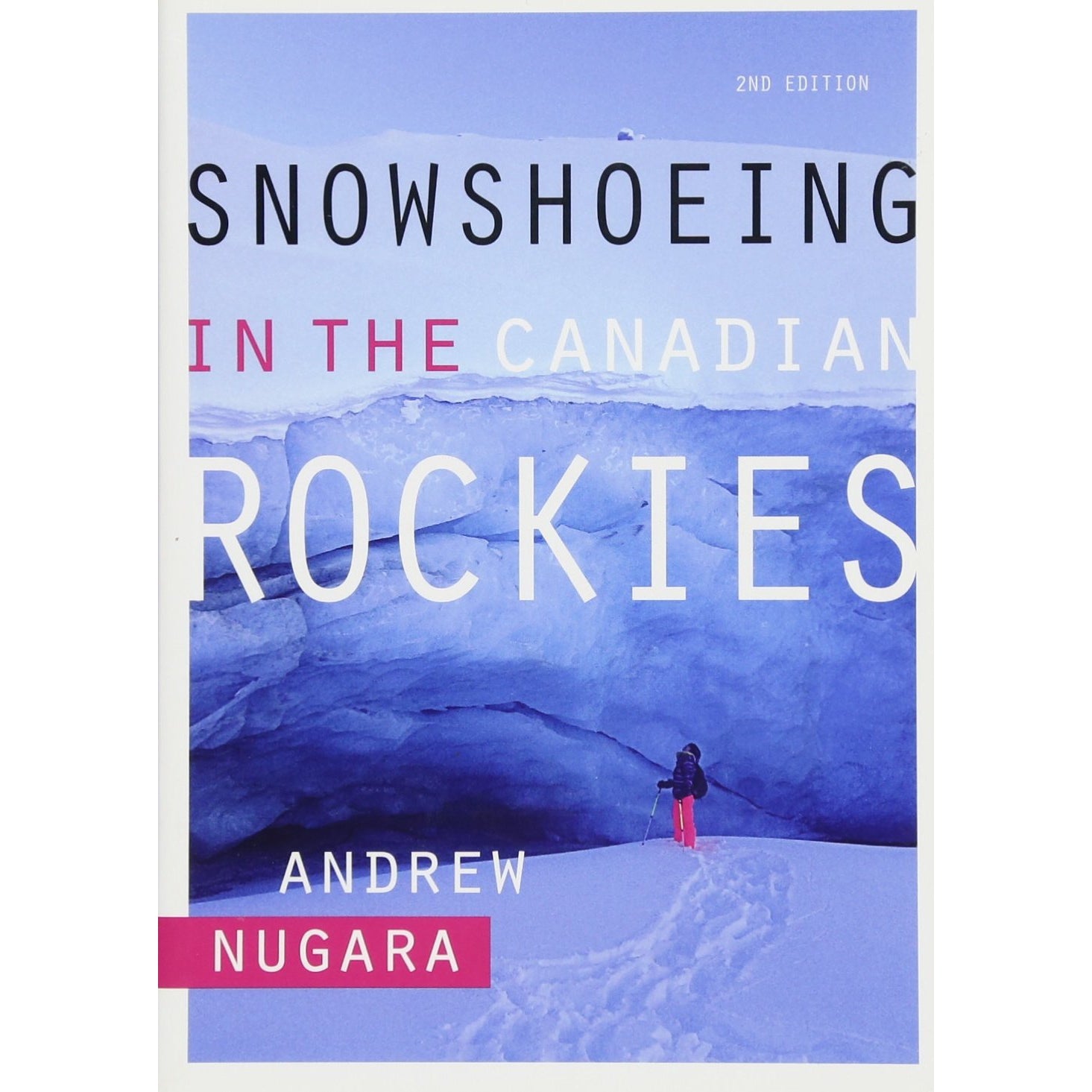 Snowshoeing in the Canadian Rockies – 2nd Edition by Andrew Nugara
